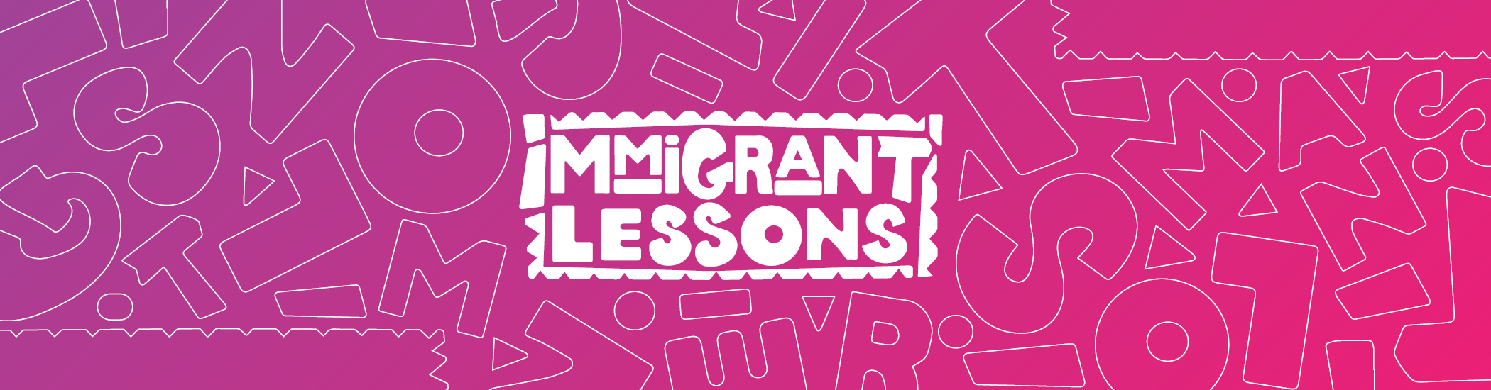White hand-drawn block letters read Immigrant Lessons on a purple-red gradient background filled with letter outlines.
