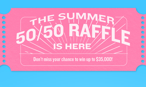 Image of a pink ticket with the text The summer 50/50 Raffle is here. Don't miss the chance to win up to 35 000$!