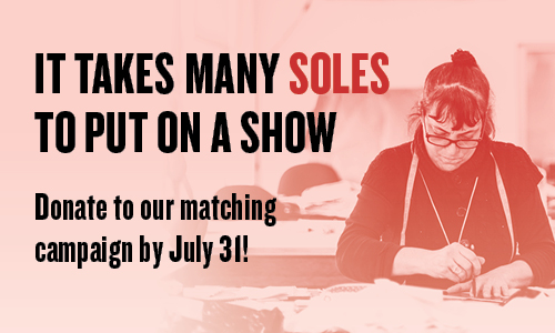 Photo of someone sewing with text: “It takes many soles to put on a show. Donate to our matching campaign by July 31
