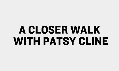 A CLOSER WALK WITH PATSY CLINE