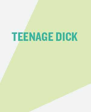 TEENAGE DICK