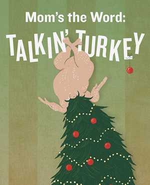 MOM’S THE WORD: TALKIN’ TURKEY