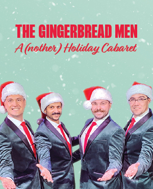 THE GINGERBREAD MEN: A(NOTHER) HOLIDAY CABARET
