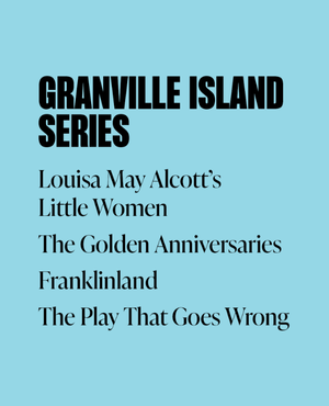 Louisa May Alcott’s Little Women, The Golden Anniversaries, Franklinland, The Play That Goes Wrong