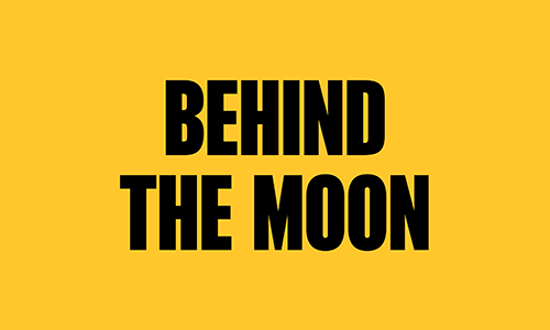 BEHIND THE MOON 