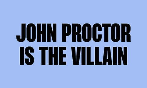 JOHN PROCTOR IS THE VILLAIN