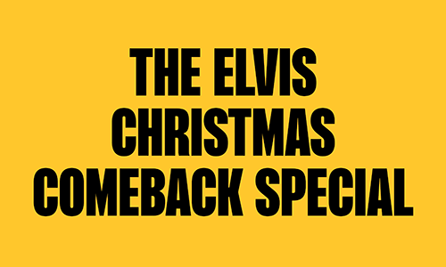 THE ELVIS CHRISTMAS COMEBACK SPECIAL